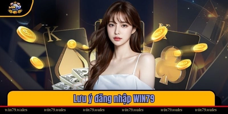Người dùng cần nhập đúng chuẩn thông tin khi đăng nhập WIN79