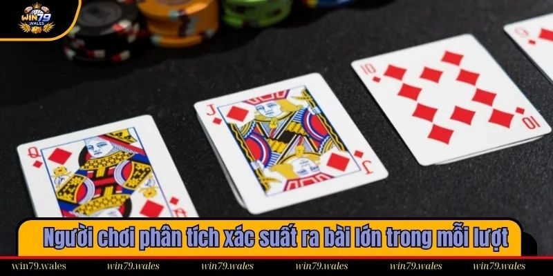 Người chơi phân tích xác suất ra bài lớn trong mỗi lượt