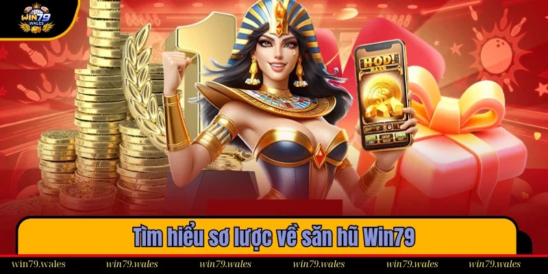 Khái quát thông tin về các sản phẩm nổ hũ tại Win79