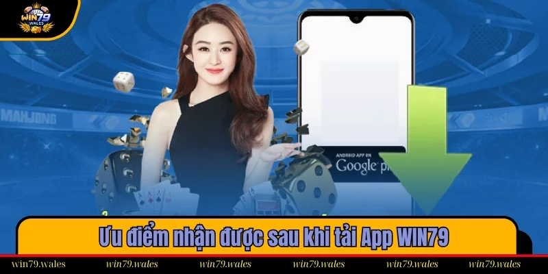 Những lợi ích khi dùng app Win79 trên điện thoại