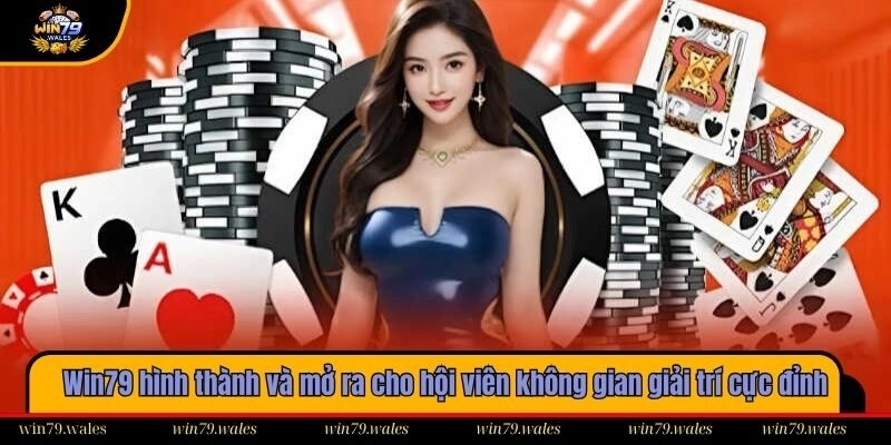 Win79 hình thành và mở ra cho hội viên không gian giải trí cực đỉnh