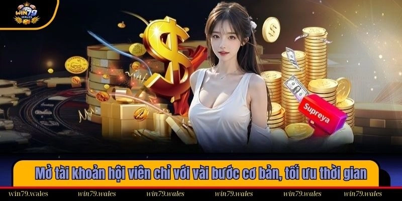 Mở tài khoản hội viên chỉ với vài bước cơ bản, tối ưu thời gian