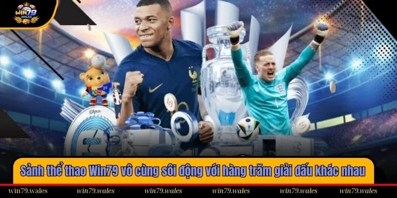 Sảnh thể thao Win79 vô cùng sôi động với hàng trăm giải đấu khác nhau