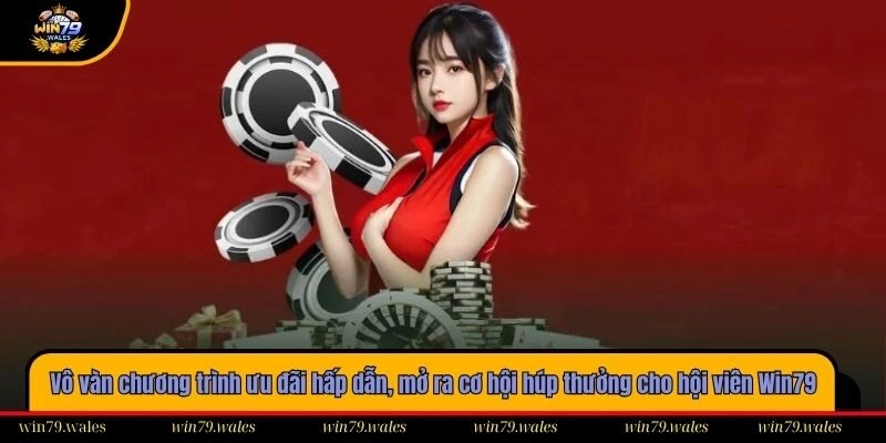 Vô vàn chương trình ưu đãi hấp dẫn, mở ra cơ hội húp thưởng cho hội viên Win79