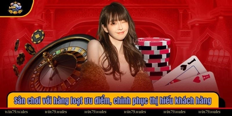 Sân chơi với hàng loạt ưu điểm, chinh phục thị hiếu khách hàng
