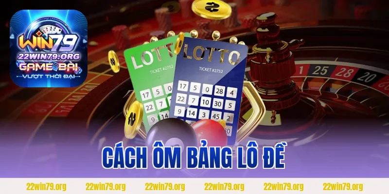 Cách Ôm Bảng Lô Đề